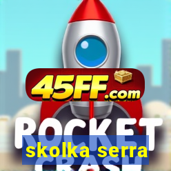 skolka serra